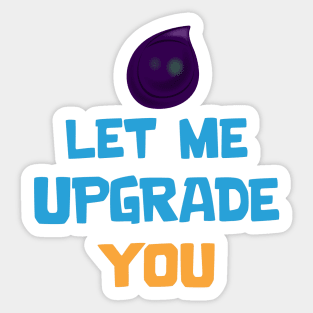 Let me upgrade you Sticker